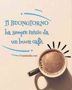 Il buongiorno ha sempre inizio da un buon caffè.