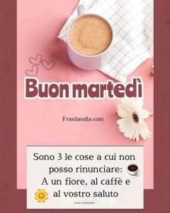 Sono 3 le cose a cui non posso rinunciare: A un fiore, al caffè e al vostro saluto. Buon martedì.