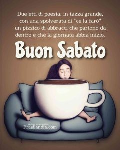 Due etti di poesia, in tazza grande, con una spolverata di “ce la farò” e un pizzico di abbracci che partono da dentro. Buon sabato.