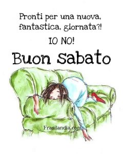 Pronti per una nuova fantastica giornata? IO NO! Buon sabato.