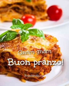 Gnam gnam Buon pranzo.