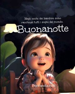 Negli occhi dei bambini sono racchiusi tutti i sogni del mondo. Buonanotte.