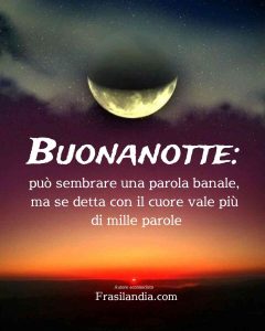 Buonanotte: può sembrare una parola banale, ma se detta con il cuore vale più di mille parole.