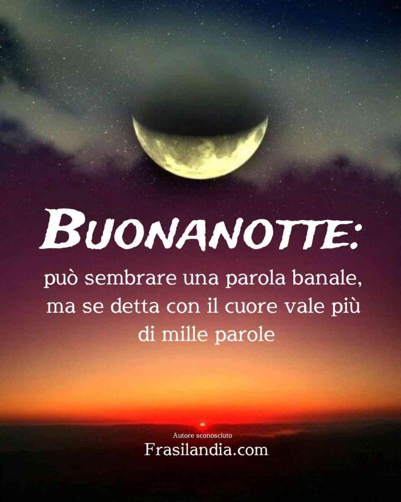 Buonanotte: può sembrare una parola banale, ma se detta con il cuore vale più di mille parole.