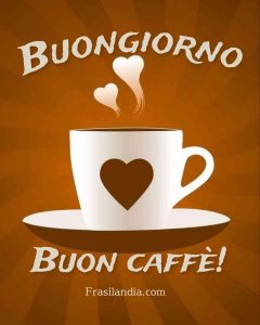 Buongiorno e buon caffè.