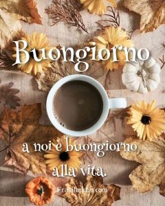 Buongiorno a noi e Buongiorno alla vita.