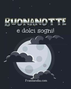 Buonanotte e dolci sogni.