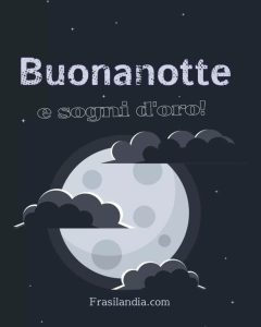 Buonanotte e sogni d'oro.