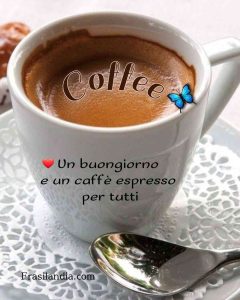 Un buongiorno e un caffè espresso per tutti.