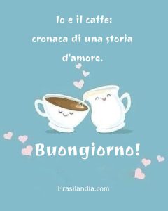 Io e il caffe: cronaca di una storia d'amore. Buongiorno!