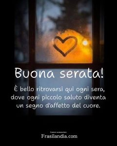 È bello ritrovarsi qui ogni sera, dove ogni piccolo saluto diventa un segno d'affetto del cuore. Buona serata!