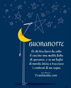 Buonanotte a chi tira fuori da sotto il cuscino una matita fatta di speranze, e su un foglio di nuvola inizia a tracciare i contorni di un sogno. Buonanotte.