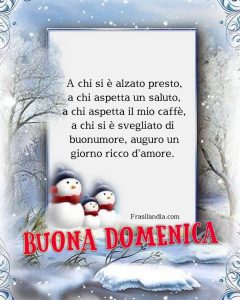 A chi si è alzato presto, a chi aspetta un saluto, a chi aspetta il mio caffè, a chi si è alzato di buonumore, auguro un giorno ricco d'amore. Buona domenica.