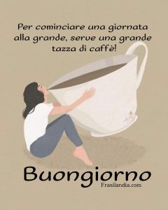 Per cominciare una giornata alla grande, serve una grande tazza di caffè. Buongiorno.