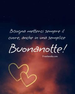 Bisogna metterci sempre il cuore, anche in una semplice buonanotte.