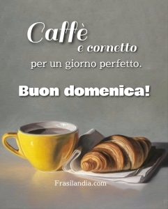 Caffè e cornetto per un giorno perfetto. Buona domenica.