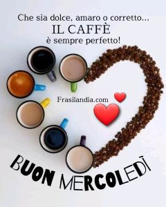 Che sia dolce, amaro o corretto... IL CAFFÈ è sempre perfetto. Buon mercoledì.