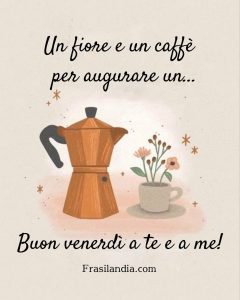 Un fiore e un caffè per augurare un buon venerdì a te e a me.