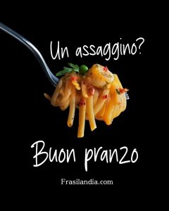 Un assaggino? Buon pranzo