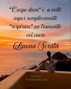 "Carpe diem" è a volte saper semplicemente "respirare" un tramonto col cuore Buona serata