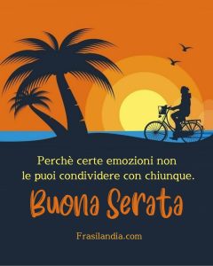 Perchè certe emozioni non le puoi condividere con chiunque. Buona serata