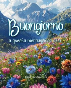 Buongiorno a questa meravigliosa vita