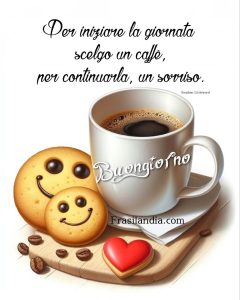 Per iniziare la giornata scelgo un sorriso per continuarla un Caffè Buongiorno