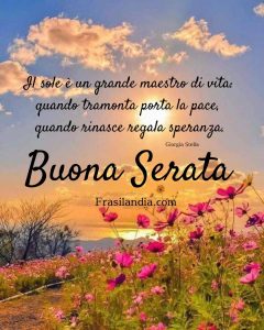 Il sole è un grande maestro di vita: quando tramonta porta la pace, quando rinasce regala speranza. Buona serata