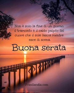 Non è solo la fine di un giorno, il tramonto è il caldo palpito del cuore che il sole lascia mentre esce di scena. Buona serata