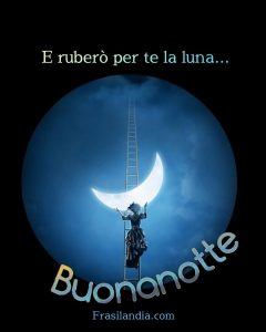 E ruberò per te la luna... Buonanotte