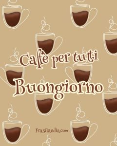 Caffè per tutti. Buongiorno