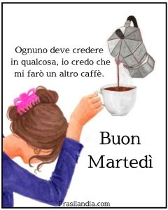 Ognuno deve credere in qualcosa, io credo che mi farò un altro caffè. Buon martedi