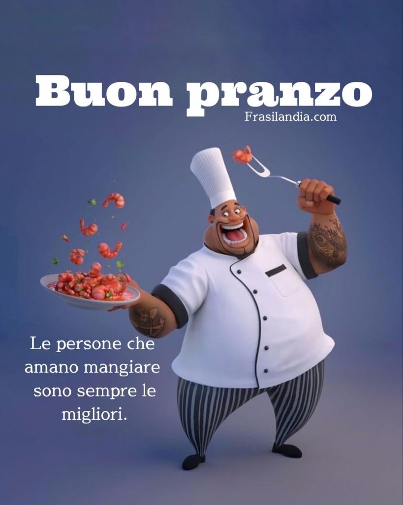 Le persone che amano mangiare sono sempre le migliori. Buon pranzo