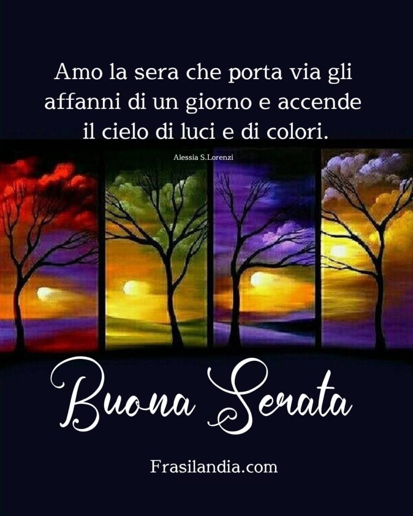 Amo la sera che porta via gli affanni di un giorno e accende il cielo di luci e di colori. Buona Serata.