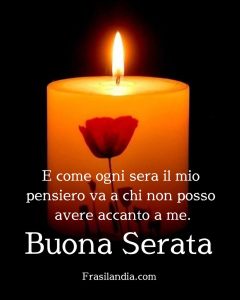 E come ogni sera il mio pensiero va a chi non posso avere accanto a me. Buona serata