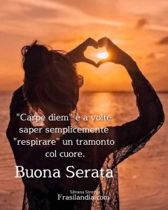 "Carpe diem" è a volte saper semplicemente "respirare" un tramonto col cuore. Buona serata