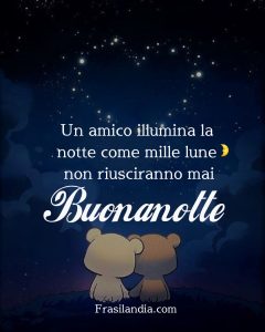 Un amico illumina la notte come mille lune non riusciranno mai. Buonanotte