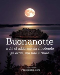 Buonanotte a chi si addormenta chiudendo gli occhi, ma mai il cuore. Buonanotte.