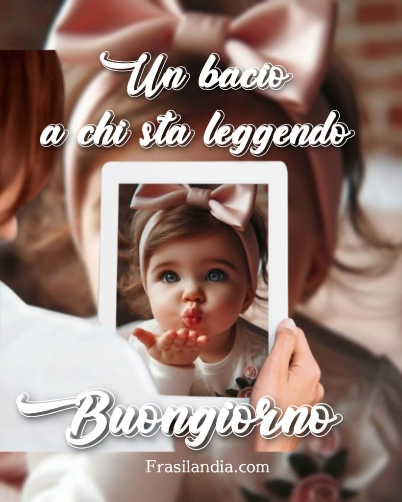 Un bacio a chi sta leggendo. Buongiorno