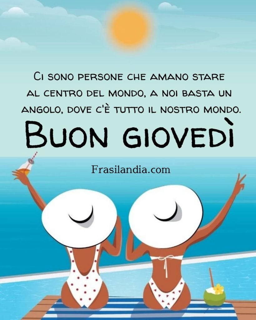 Ci sono persone che amano stare al centro del mondo, a noi basta un angolo, dove c'è tutto il nostro mondo. Buon giovedì