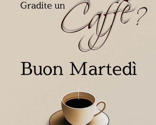 Gradite un caffè? Buon martedì