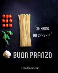 "Se famo du spaghi?" Buon pranzo