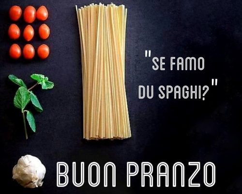 "Se famo du spaghi?" Buon pranzo