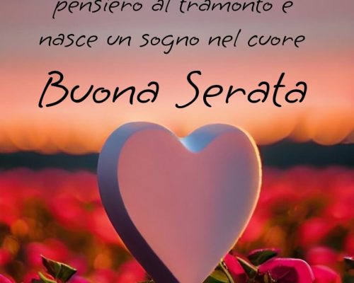 Lieve si scioglie un pensiero al tramonto e nasce un sogno nel cuore Buona serata