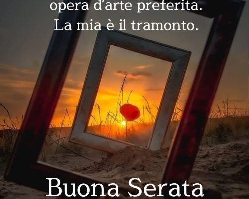 Ognuno ha la propria opera d’arte preferita. La mia è il tramonto. Buona serata