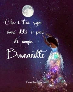 Che i tuoi sogni siano dolci e pieni di magia. Buonanotte