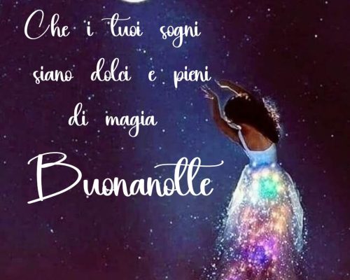 Che i tuoi sogni siano dolci e pieni di magia. Buonanotte