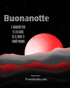 E ruberò per te la luna. Se il buio ti farà paura. Buonanotte