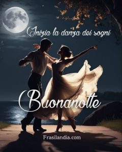 Inizia la danza dei sogni. Buonanotte