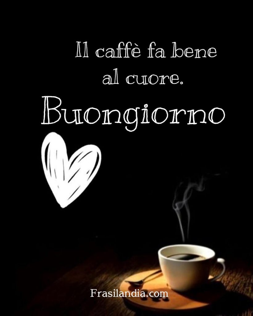 Il caffè fa bene al cuore. Buongiorno